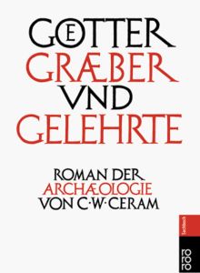 Götter, Gräber und Gelehrte. Sonderausgabe. Roman der Archäologie.