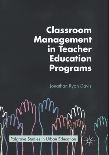 Classroom Management in Teacher Education Programs (Palgrave Studies in Urban Education)