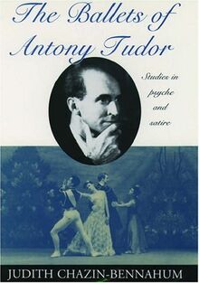 The Ballets of Antony Tudor: Studies in Psyche and Satire