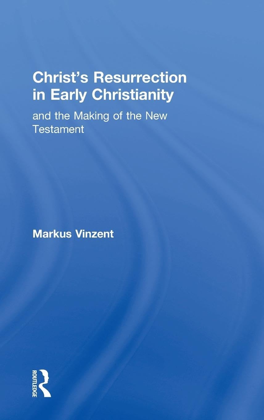 Christ's Resurrection in Early Christianity: and the Making of the New Testament