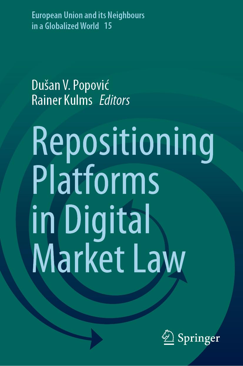 Repositioning Platforms in Digital Market Law (European Union and its Neighbours in a Globalized World, 15, Band 15)