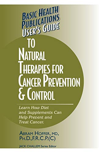 User's Guide to Natural Therapies for Cancer Prevention and Control (User's Guides (Basic Health))