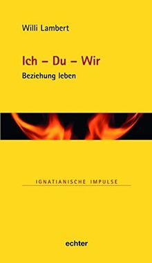 Ich - Du - Wir: Beziehung leben (Ignatianische Impulse, Bd. 86)