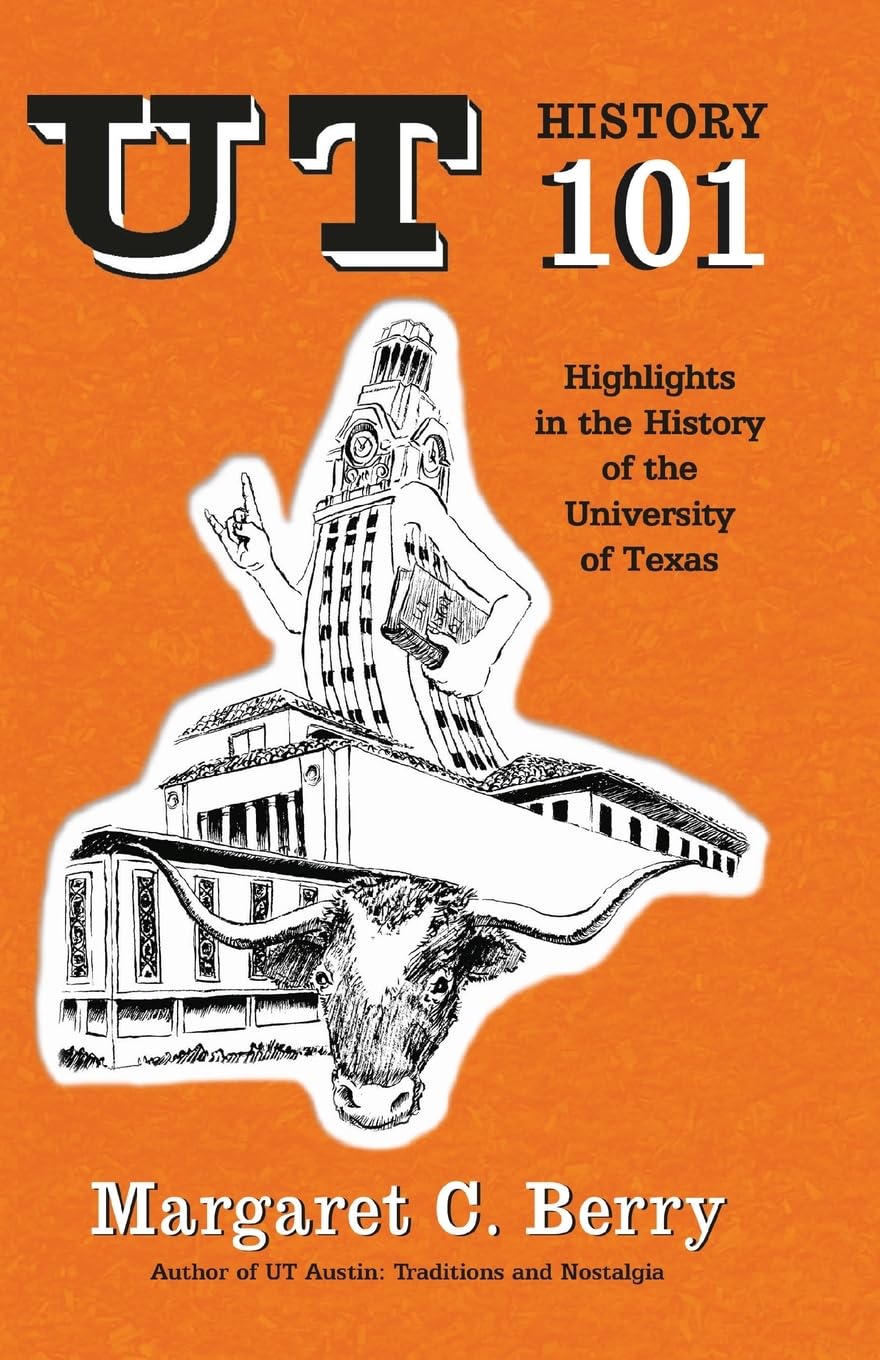 UT History 101: Highlights in the History of The University of Texas at Austin