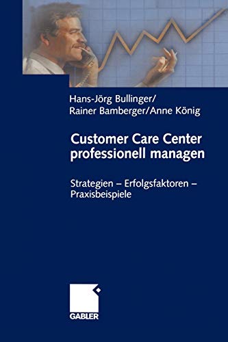Customer Care Center professionell managen: Strategien - Erfolgsfaktoren - Praxisbeispiele