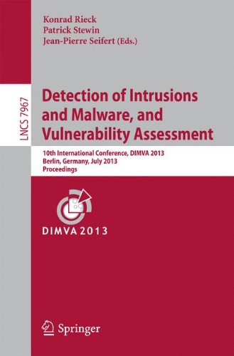 Detection of Intrusions and Malware, and Vulnerability Assessment: 10th International Conference, DIMVA 2013, Berlin, Germany, July 18-19, 2013 Proceedings (Lecture Notes in Computer Science)