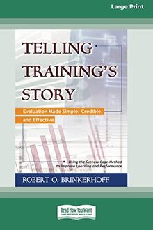 Telling Training's Story: Evaluation Made Simple, Credible, and Effective (16pt Large Print Edition)