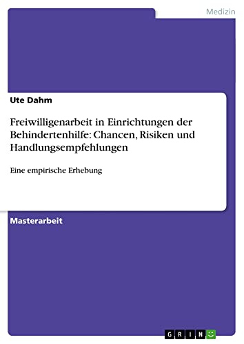 Freiwilligenarbeit in Einrichtungen der Behindertenhilfe: Chancen, Risiken und Handlungsempfehlungen: Eine empirische Erhebung