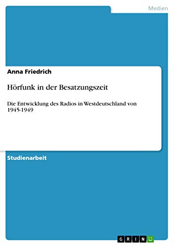 Hörfunk in der Besatzungszeit: Die Entwicklung des Radios in Westdeutschland von 1945-1949