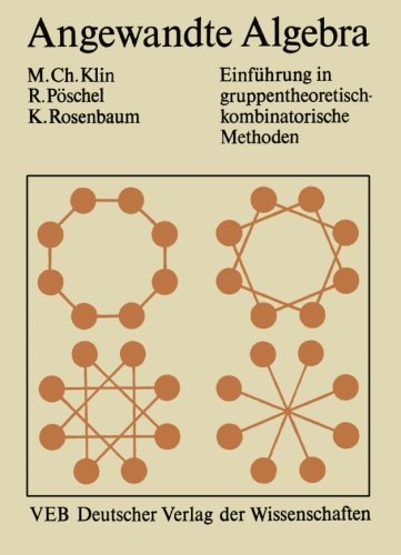 Angewandte Algebra für Mathematiker und Informatiker: Einführung in gruppentheoretisch-kombinatorische Methoden (German Edition)