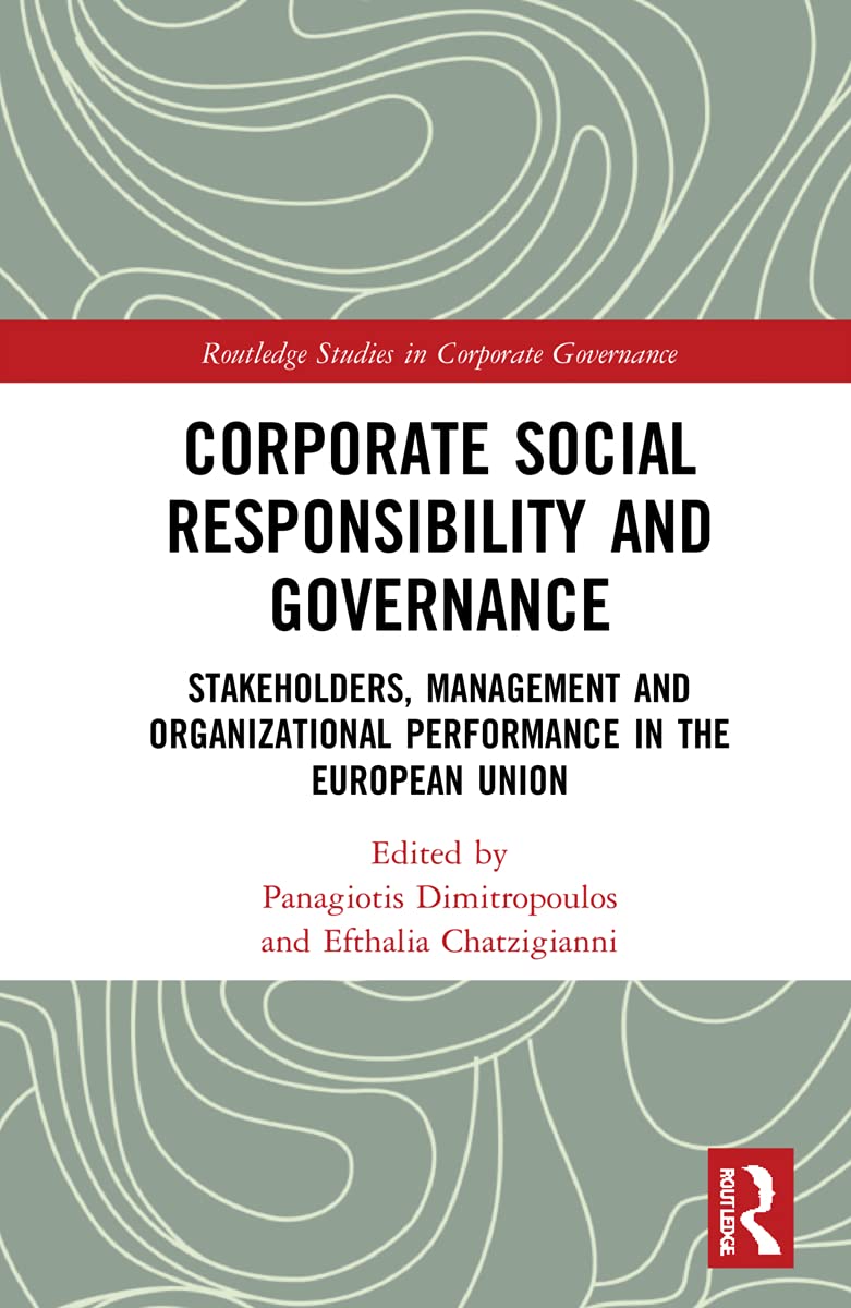 Corporate Social Responsibility and Governance: Stakeholders, Management and Organizational Performance in the European Union (Routledge Studies in Corporate Governance)