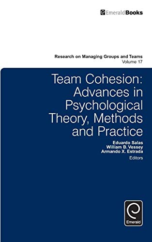 Team Cohesion: Advances in Psychological Theory, Methods and Practice (Research on Managing Groups and Teams, 17, Band 17)
