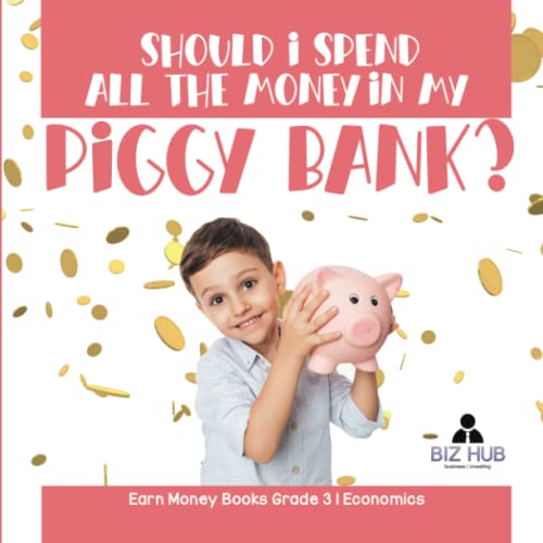 Should I Spend All The Money In My Piggy Bank? | Earn Money Books Grade 3 | Economics