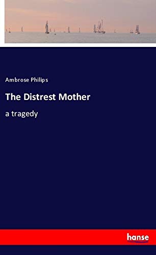 The Distrest Mother: a tragedy