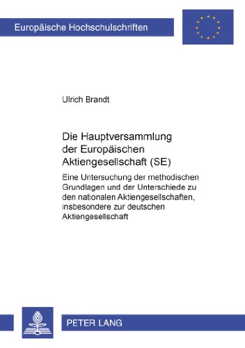 Die Hauptversammlung der Europäischen Aktiengesellschaft (SE): Eine Untersuchung der methodischen Grundlagen und der Unterschiede zu den nationalen ... (Europäische Hochschulschriften - Reihe II)