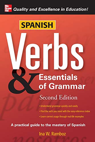 Spanish Verbs & Essentials of Grammar: A Practical Guide to the Mastery of Spanish (Verbs and Essentials of Grammar)