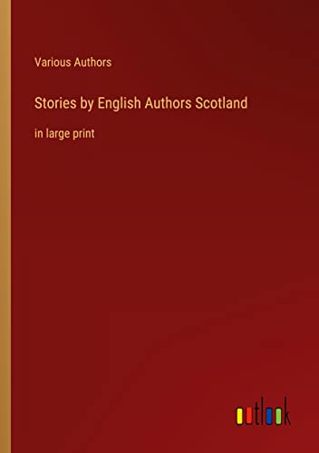 Stories by English Authors Scotland: in large print