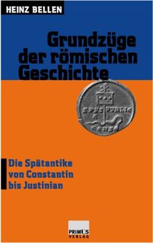 Grundzüge der römischen Geschichte: Bd. 3, Die Spätantike von Constantin bis Justinian