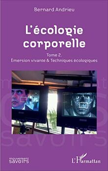 L'écologie corporelle. Vol. 2. Emersion vivante & techniques écologiques