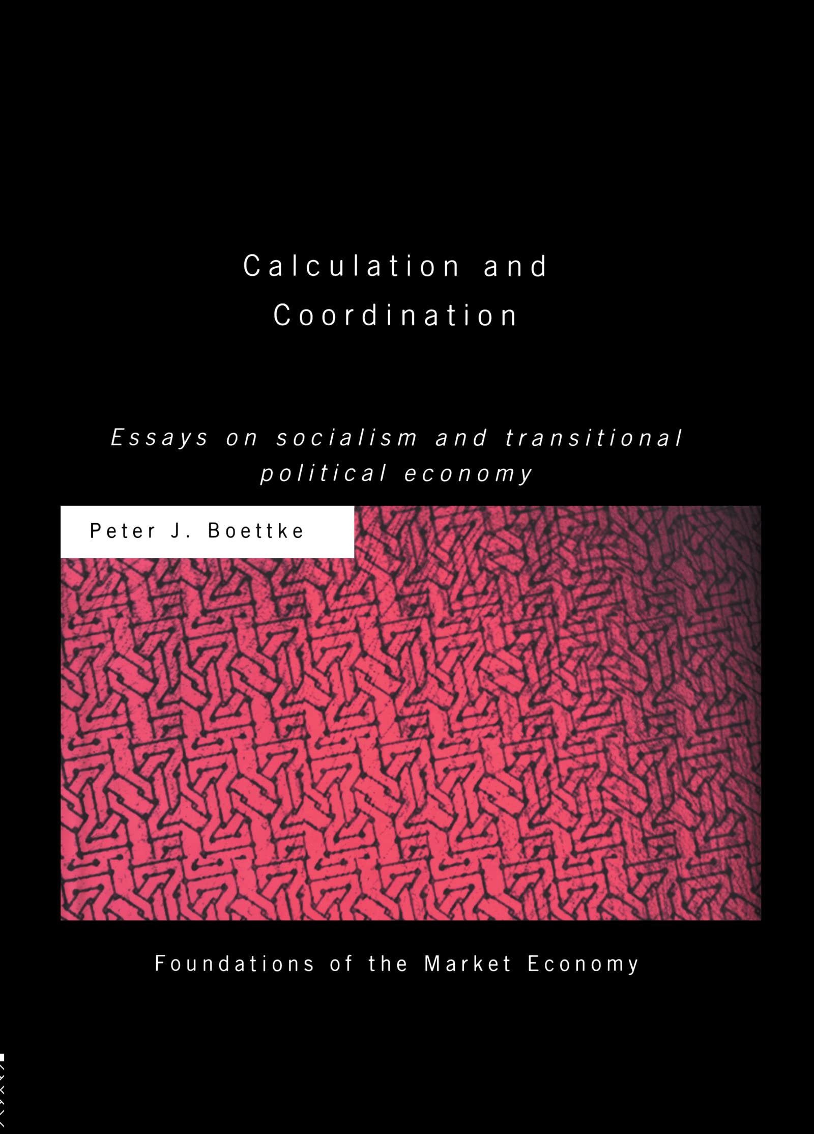 Calculation and Coordination: Essays on Socialism and Transitional Political Economy (Foundations Fo the Market Economy)