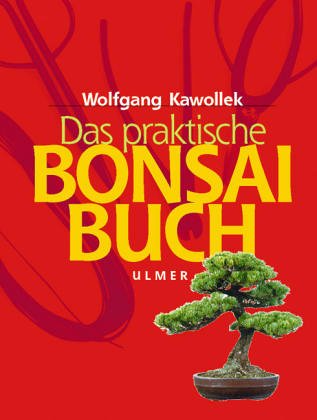 Das praktische Bonsai-Buch. Sonderausgabe. Anzucht, Gestaltung und Pflege  winterharter Gehlze von Wolfgang Kawollek - Gebundene Ausgabe