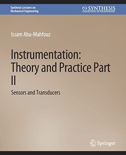 Instrumentation: Theory and Practice Part II--Sensors and Transducers (Synthesis Lectures on Mechanical Engineering)