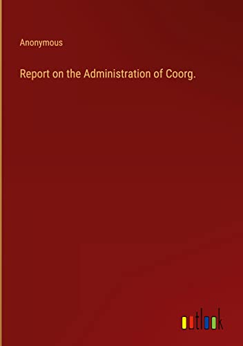 Report on the Administration of Coorg.