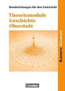Kurshefte Geschichte. Theoriemodule Geschichte Oberstufe. Handreichungen für den Unterricht