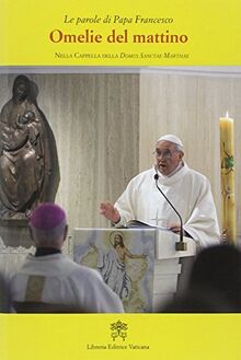 Omelie del mattino. Nella Cappella Domus Sanctae Marthae (Vol. 3) (Le parole di papa Francesco)