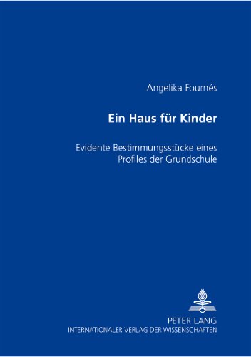 Ein Haus für Kinder: Evidente Bestimmungsstücke eines Profiles der Grundschule