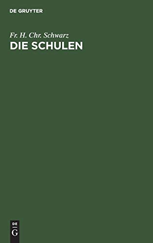 Die Schulen: Die verschiedenen Arten der Schulen, ihre inneren und äußeren Verhältnisse, und ihre Bestimmung in dem Entwickelungsgange der Menschheit. Zur Vollständigkeit der Erziehungslehre