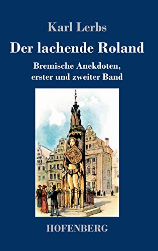 Der lachende Roland: Bremische Anekdoten, erster und zweiter Band