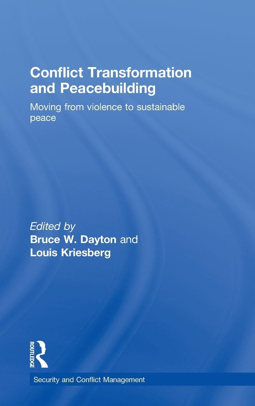 Conflict Transformation and Peacebuilding: Moving From Violence to Sustainable Peace (Security and Conflict Management, 5, Band 5)
