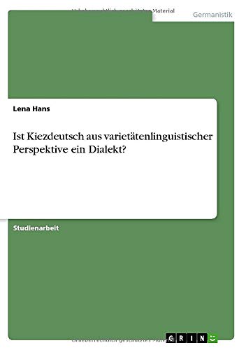 Ist Kiezdeutsch aus varietätenlinguistischer Perspektive ein Dialekt?