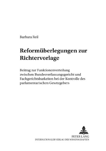Reformüberlegungen zur Richtervorlage: Beitrag zur Funktionenverteilung zwischen Bundesverfassungsgericht und Fachgerichtsbarkeiten bei der Kontrolle ... Beiträge zum Staats- und Verwaltungsrecht)