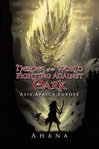 Heroes of the World Fighting Against the Dark: Asia,Africa,Europe