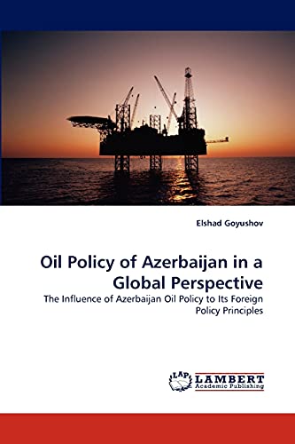 Oil Policy of Azerbaijan in a Global Perspective: The Influence of Azerbaijan Oil Policy to Its Foreign Policy Principles