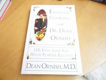 Everyday Cooking With Dr. Dean Ornish: 150 Easy, Low-Fat, High-Flavor Reecipes: 150 Easy, Low-Fat, High-Flavor Recipes