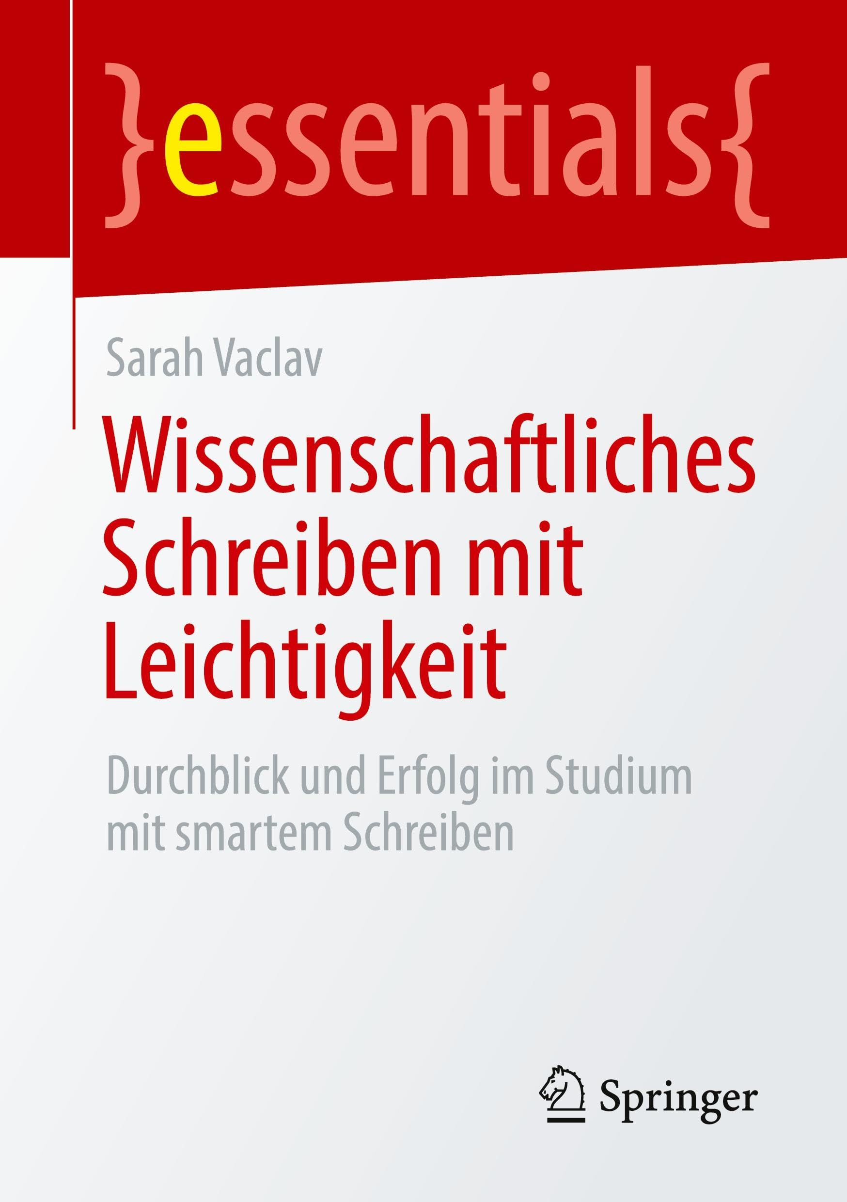 Wissenschaftliches Schreiben mit Leichtigkeit: Durchblick und Erfolg im Studium mit smartem Schreiben (essentials)