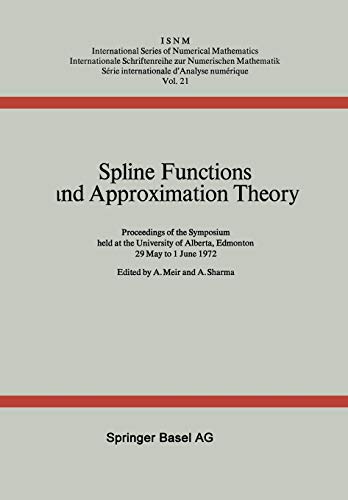 Spline Functions and Approximation Theory: Proceedings of the Symposium held at the University of Alberta, Edmonton May 29 to June 1, 1972 (International Series of Numerical Mathematics, 21, Band 21)