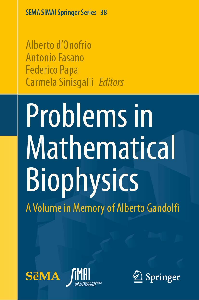Problems in Mathematical Biophysics: A Volume in Memory of Alberto Gandolfi (SEMA SIMAI Springer Series, 38, Band 38)