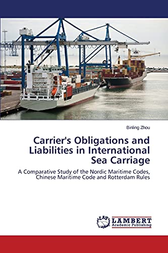 Carrier's Obligations and Liabilities in International Sea Carriage: A Comparative Study of the Nordic Maritime Codes, Chinese Maritime Code and Rotterdam Rules