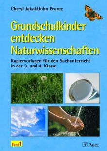 Grundschulkinder entdecken Naturwissenschaften 1. 3. und 4. Klasse