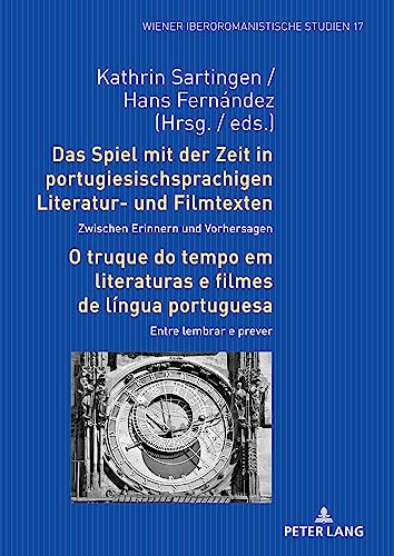 Das Spiel mit der Zeit in portugiesischsprachigenLiteratur- und Filmtexten: Zwischen Erinnern und Vorhersagen / O truquedo tempo em literaturas e filmes de língua portuguesa: Entre lembrar e prever