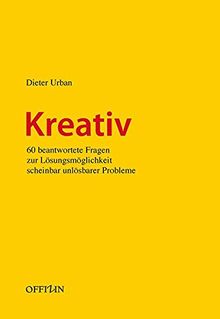 Kreativ: 60 beantwortete Fragen zur Lösungsmöglichkeit scheinbar unlösbarer Probleme