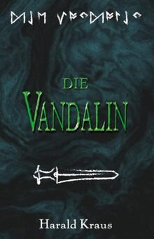 Die Vandalin: Historischer Roman zur Zeit der Völkerwanderung - Schicksal einer Vandalin