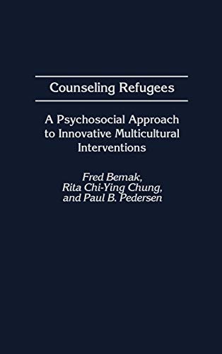 Counseling Refugees: A Psychosocial Approach to Innovative Multicultural Interventions (Contributions in Psychology)