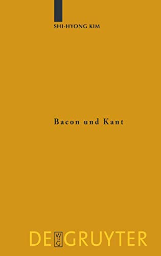 Bacon und Kant: Ein erkenntnistheoretischer Vergleich zwischen dem Novum Organum und der Kritik der reinen Vernunft (Kantstudien-Ergänzungshefte, 156, Band 156)