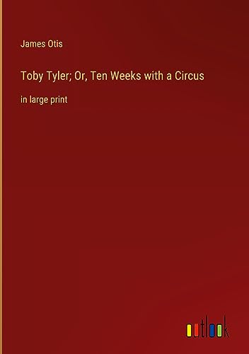 Toby Tyler; Or, Ten Weeks with a Circus: in large print