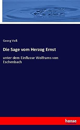 Die Sage vom Herzog Ernst: unter dem Einflusse Wolframs von Eschenbach